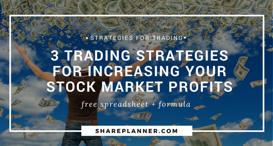 3 Trading Strategies For Increasing Your Stock Market Profits