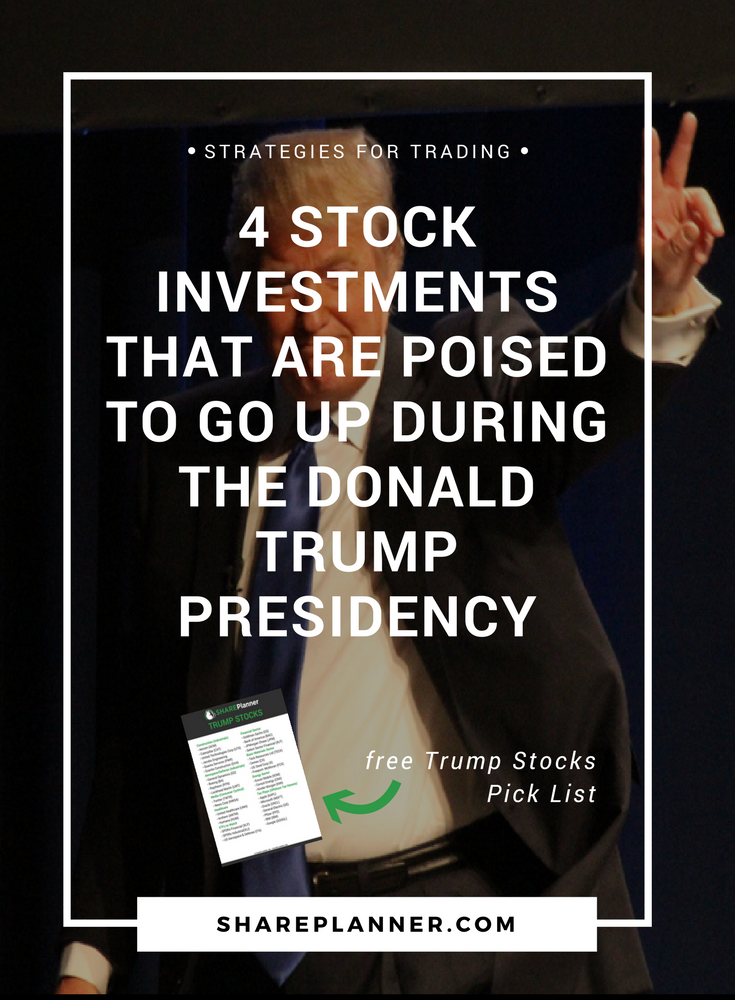 4 Stock Investments that Are Poised To Go Up During the Trump Presidency