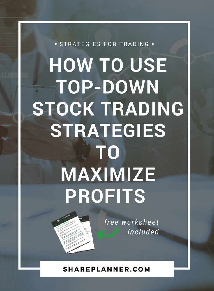 How to Use Top Down Stock Trading Strategies to Maximize Profits
