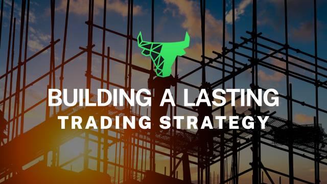 Building a lasting trading strategy for the long-term.